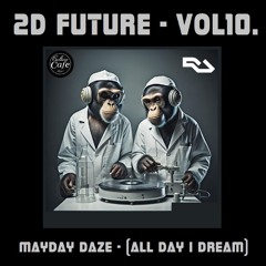 2D FUTURE - VOL10.  - Mayday Daze (All Day I Dream) - 120bpm - 050524.MP3
