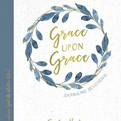 [View] EBOOK EPUB KINDLE PDF Grace Upon Grace Journaling Devotional: Trusting God No Matter What by
