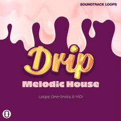 Drip Melodic House Loops, One-Shots, & MIDI