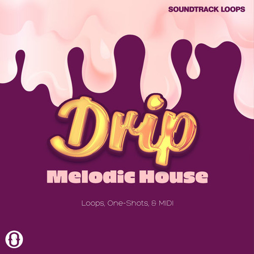 Drip Melodic House Loops, One-Shots, & MIDI