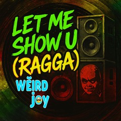 LET ME SHOW U (Ragga Edit)