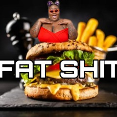 FAT SHIT
