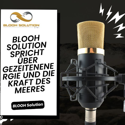 BLOOH Solution spricht über Gezeitenenergie und die Kraft des Meeres