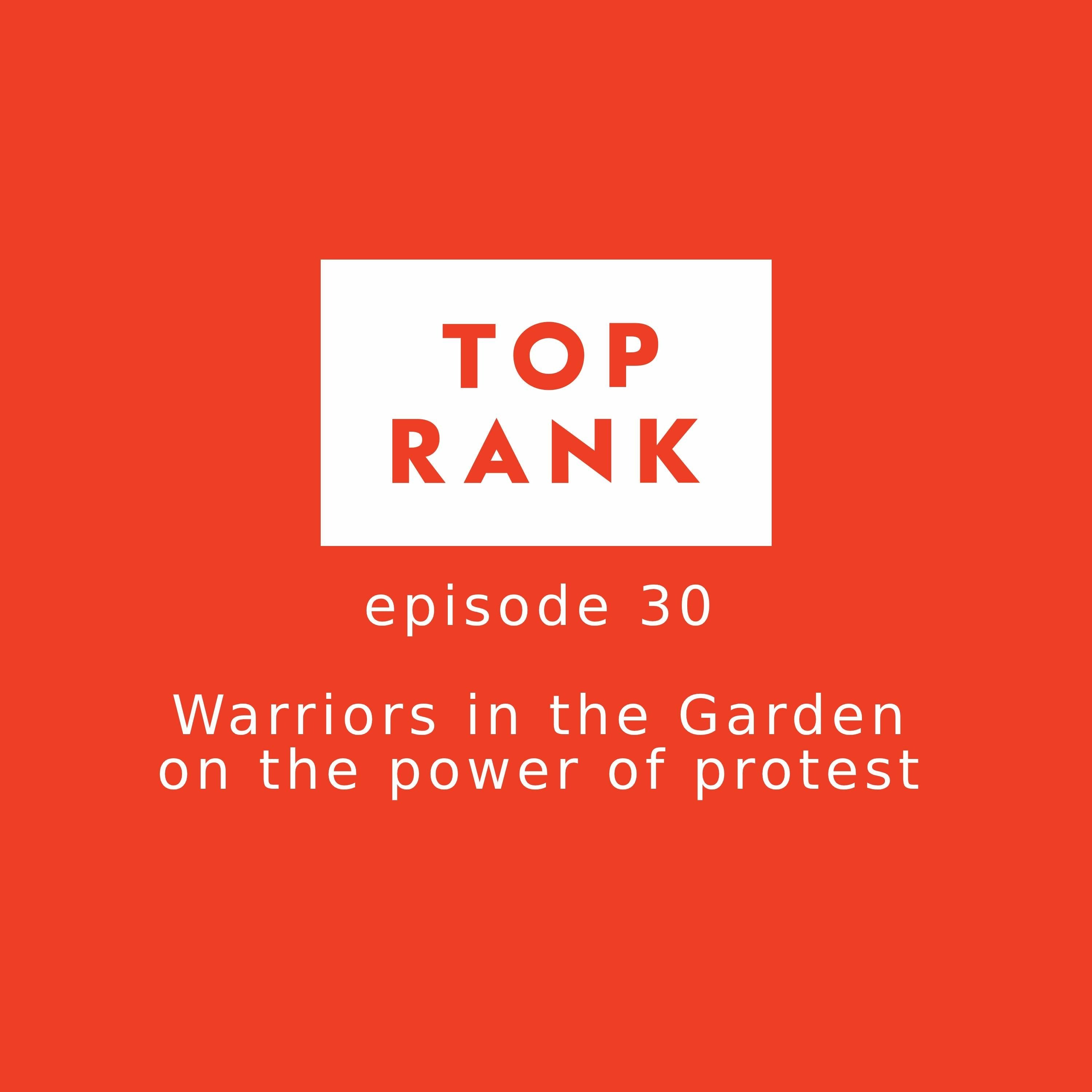 Epsiode 30: Warriors in the Garden on the Power of Protest