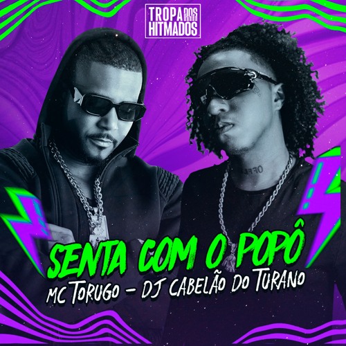 SENTA COM O POPÔ - MC TORUGO E DJ CABELÃO DO TURANO