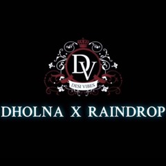 DHOLNA X RAINDROP