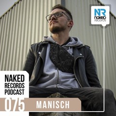 Manisch - Naked Records Podcast 075