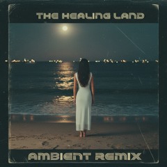 The Healing Land - Ambient Remix