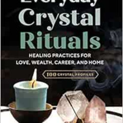 [DOWNLOAD] PDF 📃 Everyday Crystal Rituals: Healing Practices for Love, Wealth, Caree