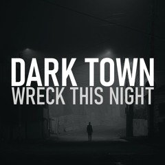 04 - Wreck This Night - Dark Town