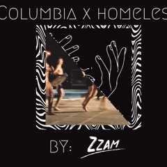 COLUMBIA X HOMELESS (Zzam Mashup)