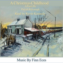 A Christmas Childhood. A Poem by Patrick Kavanagh. Read by Kevin Kennedy