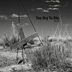 Too Dry To Die