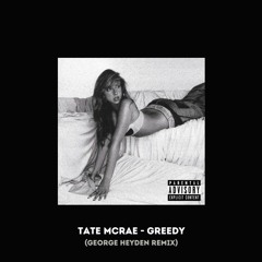 Tate McRae - Greedy (George Heyden Remix)