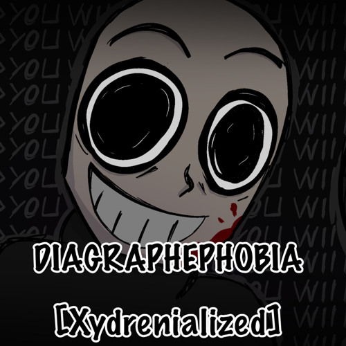Diagraphephobia - [Xycatdrenialized]
