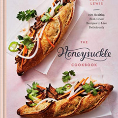 FREE EBOOK 💑 The Honeysuckle Cookbook: 100 Healthy, Feel-Good Recipes to Live Delici