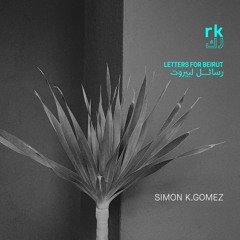 RK | Letter for Beirut, Thirteen - by Simon K.Gomez
