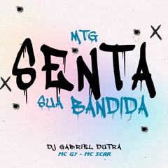 SENTA SUA BANDIDA - DJ GABRIEL DUTRA - MC G7 & MC SCAR