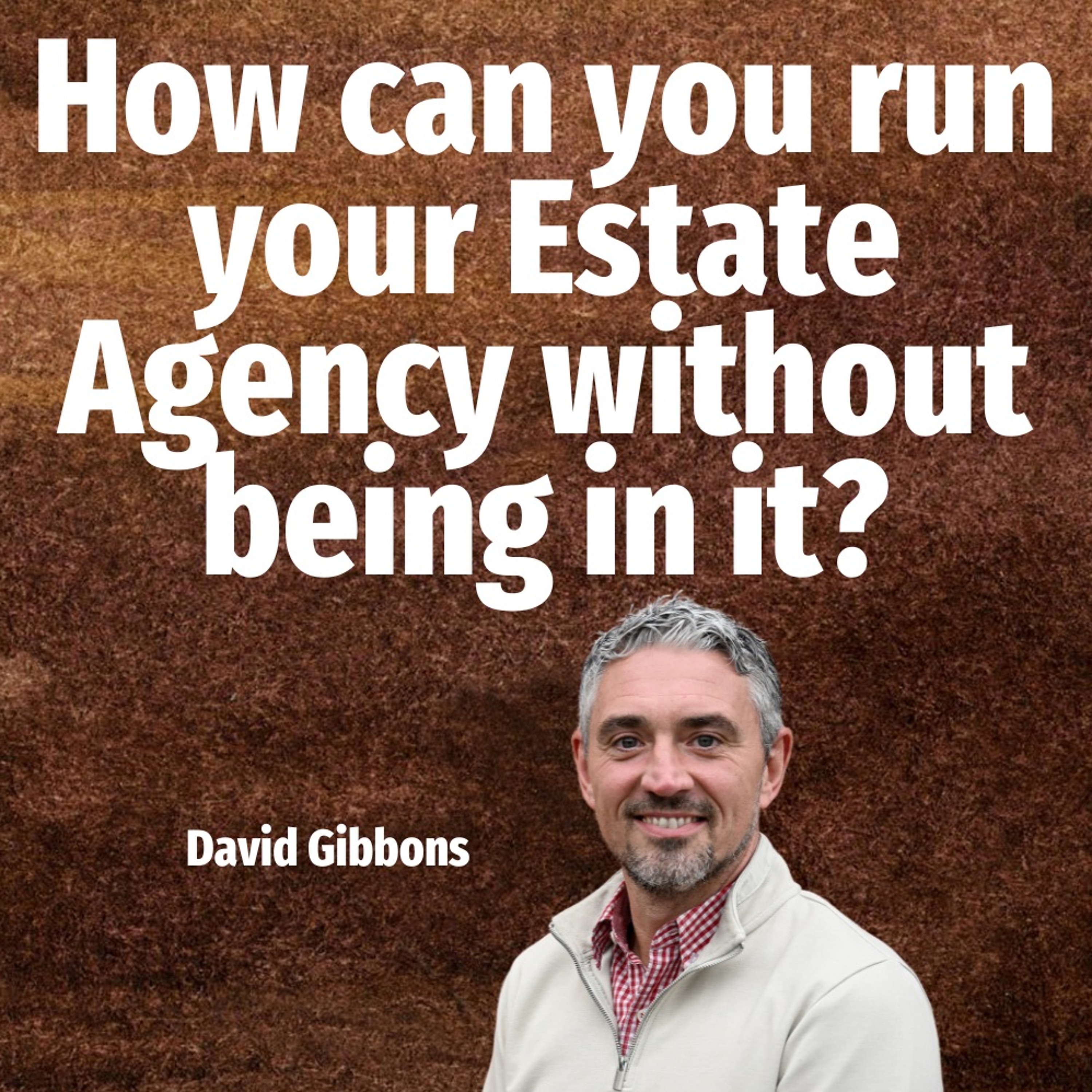 How Can You Run Your Estate Agency Without Being In It? - Ep. 2077 episode artwork