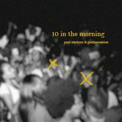 10 In The Morning (@starborn & goothereakiest)