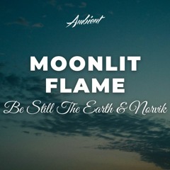 Be Still The Earth & Norvik - Moonlit Flame