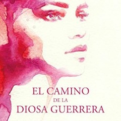 [Access] KINDLE PDF EBOOK EPUB El camino de la diosa guerrera: Un programa práctico p