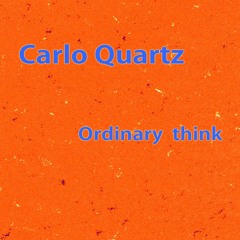 Carlo Quartz - Ordinary Think
