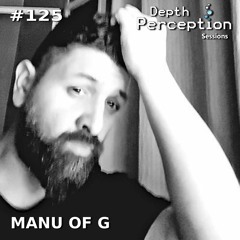 Depth Perception Sessions #125 - Manu of G