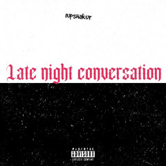 1UPSHAKER late night conversation