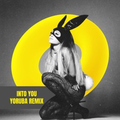 Ariana Grande - Into You (Yoruba Remix)