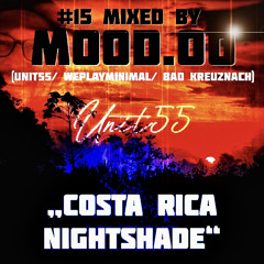 UNIT55 Podcast #15 #CostaRicaNightshade#. mixed by MOOD.OO 08/24