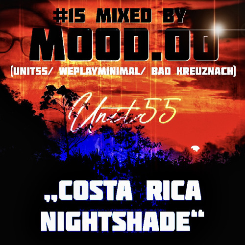 UNIT55 Podcast #15 #CostaRicaNightshade#. mixed by MOOD.OO.m33