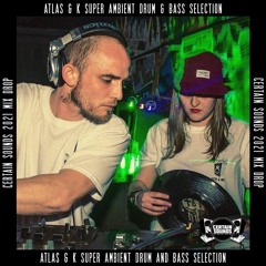 Atlas & K Super - Ambient Drum & Bass Selection | Certain Sounds 2021 Mix Drop
