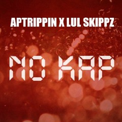 APTRIPPIN x LUL SKIPPZ - No Kap
