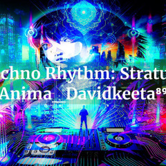 Techno Rhythm Stratum Anima_Davidkeeta⁸⁹_18-02-25_02-48-11-740