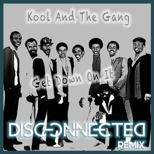 Get Down On It - Kool And The Gang (Disconnected Remix)