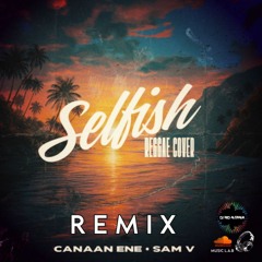 DJ Red x Canaan Ene x Sam V - Selfish [R E M I X]