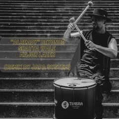 "ALREADY" BEYONCE,SHATTA WALE,MAJOR LAZER (REMIX BY JAPA SYSTEM )