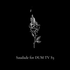 Saudade for DUM TV // Quarantine Edition