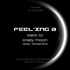 FEEL'IN'G.B - LIVE SET @CRAZY-MOON - VEVEY CH -[2024-03-15]