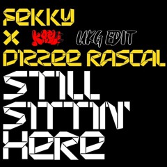 Fekky X Dizzee Rascal - Still Sittin' Here  - KABLE's UKG EDIT