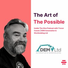 The Art of the Possible | Inside The Hive Robotics Podcast with DEM Automation