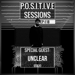 PS118 - AB+ presents P.O.S.I.T.I.V.E SESSIONS - EPISODE.118 - Special Guest : "UNCLEAR"