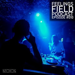Michon Presents: Feelings Field Podcast #010