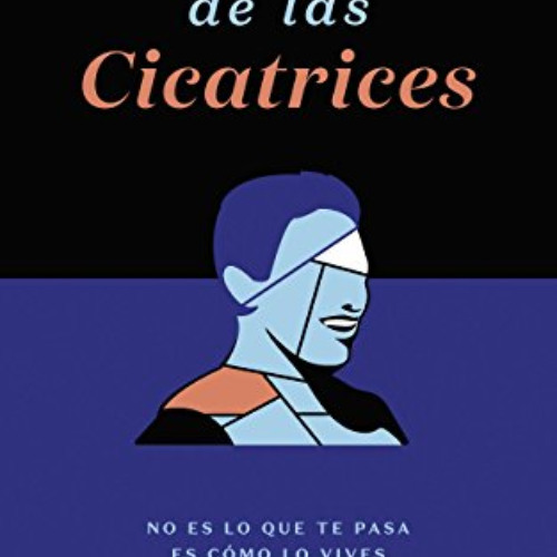 [Read] KINDLE ✏️ LA BELLEZA DE LAS CICATRICES: No es lo que te pasa, es cómo lo vives