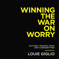 [Read] EBOOK 📙 Winning the War on Worry: Cultivate a Peaceful Heart and a Confident