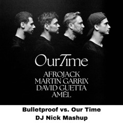 La Roux vs. Afrojack, Martin Garrix, David Guetta & Amél - Bulletproof vs. Our Time (DJ Nick Mashup)