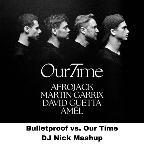 La Roux vs. Afrojack, Martin Garrix, David Guetta & Amél - Bulletproof vs. Our Time (DJ Nick Mashup)