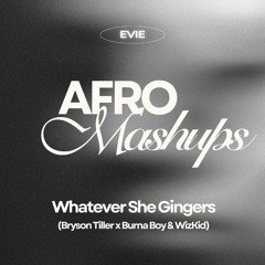 Whatever She Gingers (Bryson Tiller x Wizkid & Burna boy Intro)