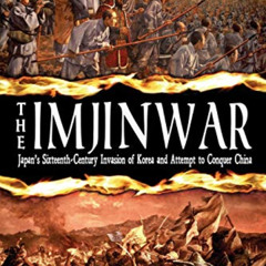 [READ] KINDLE 📮 The Imjin War: Japan's Sixteenth-Century Invasion of Korea and Attem